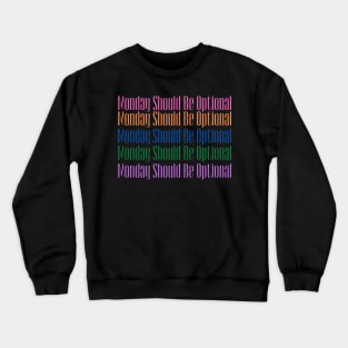 Monday Should Be Optional Crewneck Sweatshirt